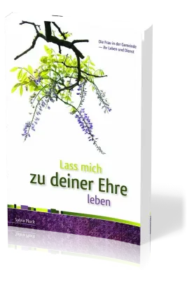 Lass mich zu deiner Ehre leben