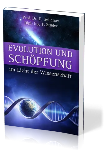 Evolution und Schöpfung im Licht der Wissenschaft
