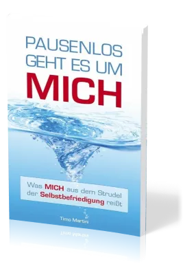Pausenlos geht es um mich - Was mich aus dem Strudel der Selbstbefriedigung reisst