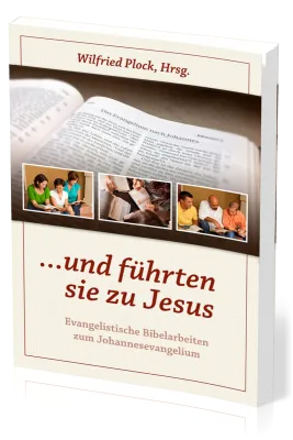 …und führten sie zu Jesus - Evangelistische Bibelarbeiten über das Johannesevangelium