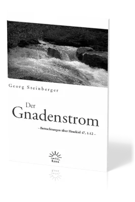 DER GNADENSTROM - BETRACHTUNGEN ÜBER HESEKIEL 17, 1-12