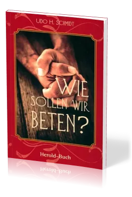 WIE SOLLEN WIR BETEN?
