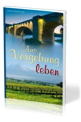Aus Vergebung leben - Erzählung