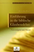 Einführung in die biblische Glaubenslehre - Notwendigkeit und Nutzen - Reihe biblische...