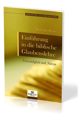 Einführung in die biblische Glaubenslehre - Notwendigkeit und Nutzen - Reihe biblische...
