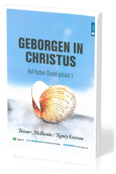 Geborgen in Christus - Auf festen Grund gebaut Band 1 - Gottes Erlösungsplan – vom Garten Eden...