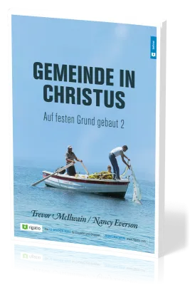 Gemeinde in Christus - Auf festen Grund gebaut Band 2 - Gemeinde nach dem NT – am Beispiel der...