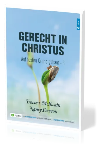 Gerecht in Christus - Auf festen Grund gebaut Band 3 - Ein siegreiches Leben als Christ – am...