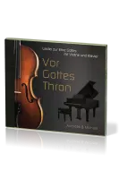 Vor Gottes Thron - Lieder zur Ehre Gottes mit Violine und Klavier - Musik-CD