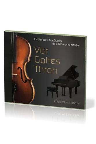 Vor Gottes Thron - Lieder zur Ehre Gottes mit Violine und Klavier - Musik-CD