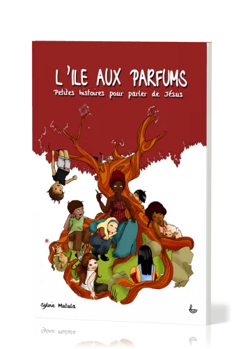 Ile aux parfums (L') - Petites histoires pour parler de Jésus