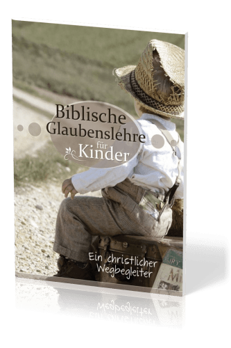 Biblische Glaubenslehre für Kinder - Ein christlicher Wegbegleiter (Kinderkatechismus) - In 130...