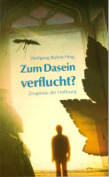 Zum Dasein verflucht - Zeugnisse der Hoffnung