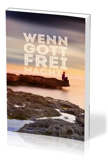 Wenn Gott frei macht