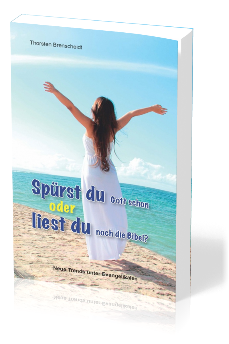 Spürst du Gott schon oder liest du noch die Bibel? - Neue Trends unter Evangelikalen