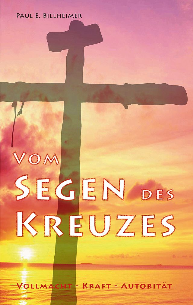 Vom Segen des Kreuzes - Vollmacht - Kraft - Autorität