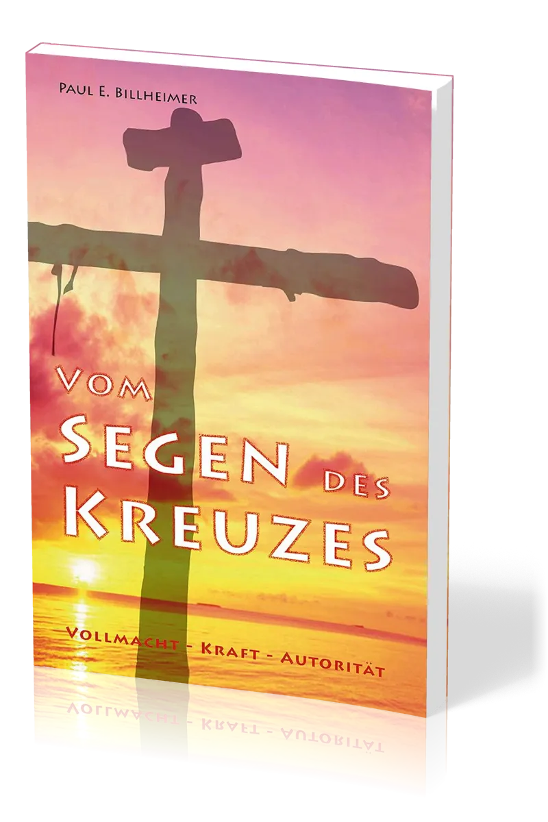 Vom Segen des Kreuzes - Vollmacht - Kraft - Autorität