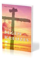 Vom Segen des Kreuzes - Vollmacht - Kraft - Autorität