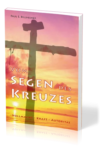 Vom Segen des Kreuzes - Vollmacht - Kraft - Autorität