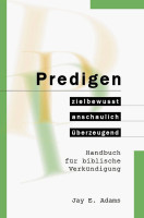 Predigen - Handbuch für biblische VerkündigungKÜNDIGUNG - zielbewusst, anschaulich, überzeugend