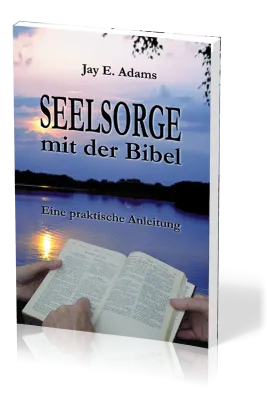 Seelsorge mit der Bibel - Eine praktische Anleitung