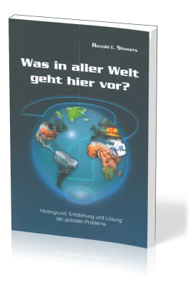 Was in aller Welt geht hier vor? - Hintergrund, Entstehung und Lösung der globalen Probleme