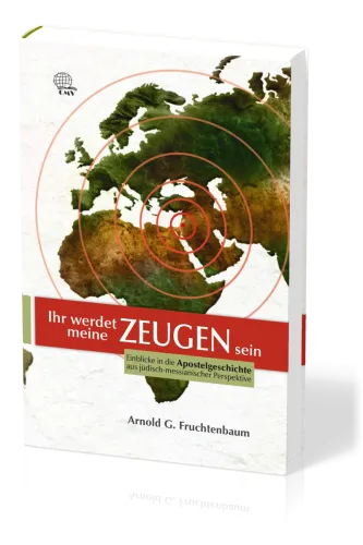 Ihr werdet meine Zeugen sein - Einblicke in die Apostelgeschichte aus jüdisch-messianischer...