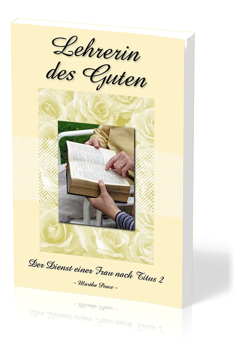 Lehrerin des Guten - Der Dienst einer Frau nach Titus 2