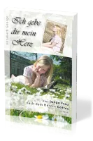 Ich gebe dir mein Herz - Eine junge Frau nach dem Herzen gottes werden