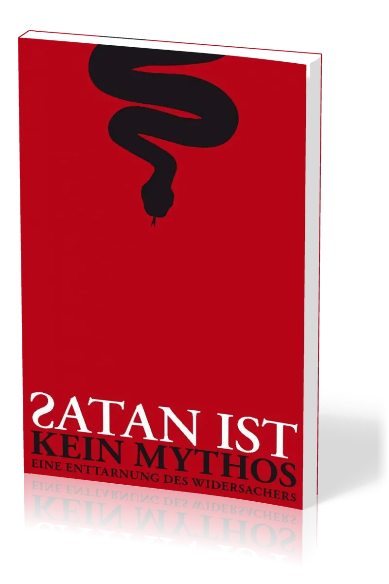 Satan ist kein Mythos - Eine Enttarnung des Widersachers