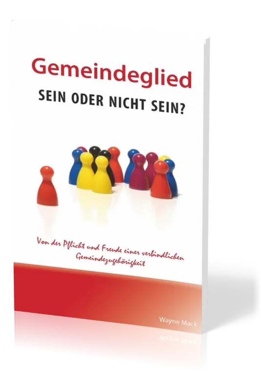 Gemeindeglied - sein oder nicht sein? - Von der Pflicht und Freude einer verbindlichen...