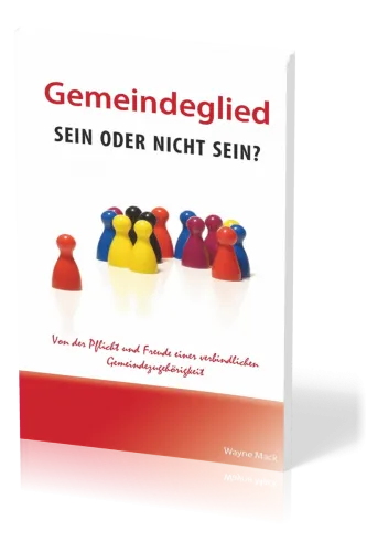 Gemeindeglied - sein oder nicht sein? - Von der Pflicht und Freude einer verbindlichen...