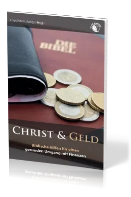 Christ & Geld - Biblische Hilfen für einen gesunden Umgang mit Finanzen