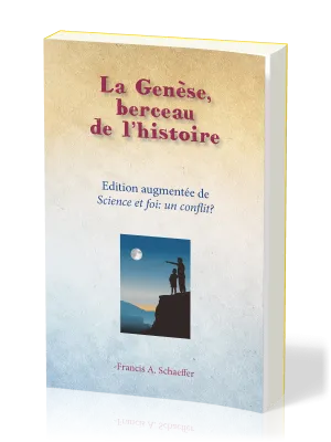 Genèse, berceau de l'histoire (La) - Science et foi: un conflit?