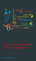 SOLL DIE GEMEINDE DIE WELT VERÄNDERN?