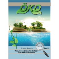 Öko - Warum ich Umweltschützer, aber kein Grüner bin - Reihe unter der Lupe BD. 2
