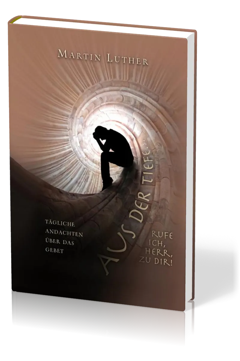 Aus der tiefe rufe ich, HERR, zu Dir - Tägliche Andachten über das Gebet