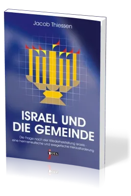 ISRAEL UND DIE GEMEINDE - Die Frage nach der Wiederherstellung Israels - eine hermeneutische und...