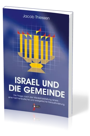 ISRAEL UND DIE GEMEINDE - Die Frage nach der Wiederherstellung Israels - eine hermeneutische und...