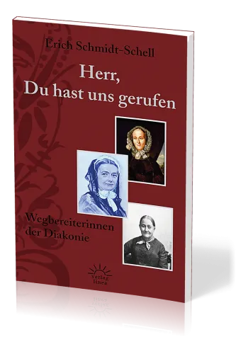 HERR, DU HAST UNS GERUFEN - WEGBEREITERINNEN DER DIAKONIE