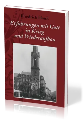 ERFAHRUNGEN MIT GOTT IN KRIEG UND WIEDERAUFBAU