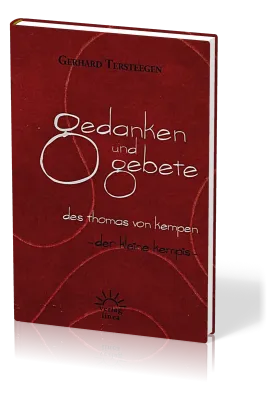 GEDANKEN UND GEBETE DES THOMAS VON KEMPEN - DER KLEINE KEMPIS