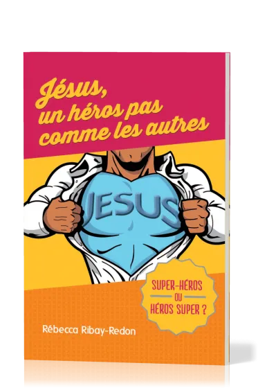 Jésus, un héros pas comme les autres - Super-héros ou héros super ?