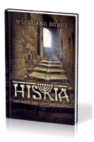 Hiskia - Der Mann der Gott vertraute
