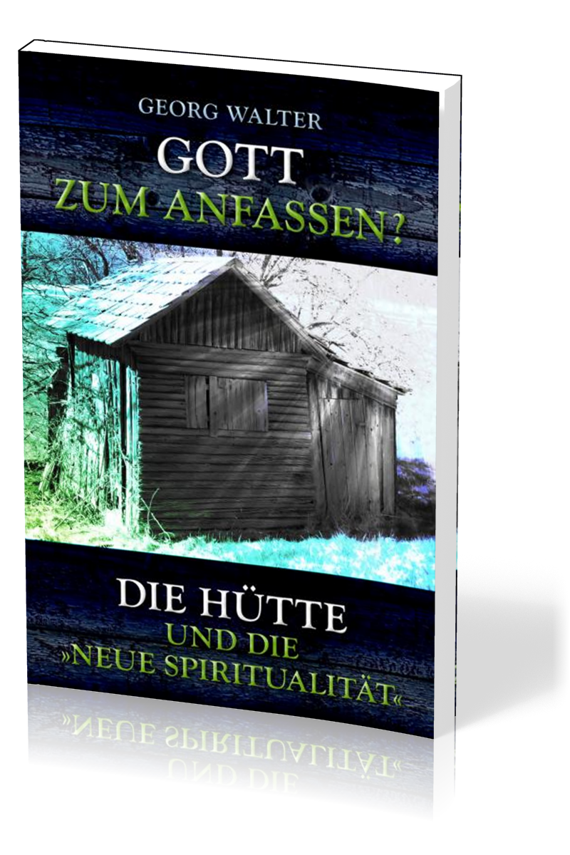 Gott zum Anfassen? - Die Hütte und die neue Spiritualität