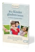 Wie Kinder glauben lernen - Zu Hause Glauben leben