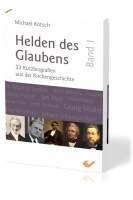 Helden des Glaubens Band 1 - 33 Kurzbiographien aus der Kirchengeschichte