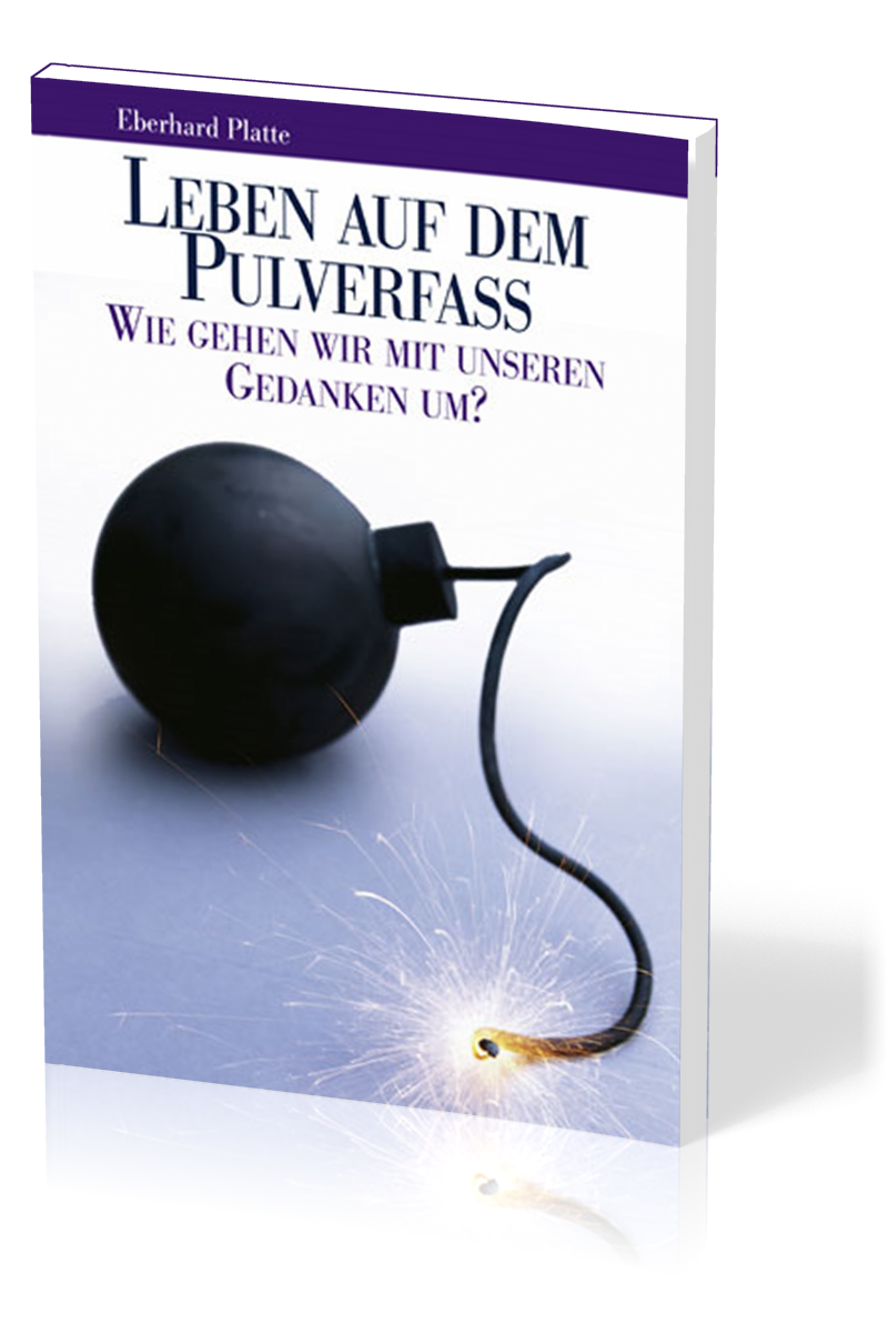 Leben auf dem Pulverfass? - Wie gehen wir mit unseren Gedanken um? - 2. Auflage