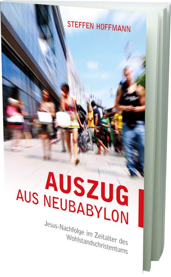 Auszug aus Neubabylon - Jesus-Nachfolge im Zeitalter des Wohlstandschristentums