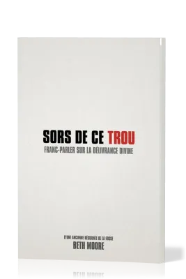 Sors de ce trou - Franc-parler sur la délivrance divine